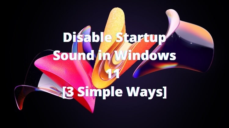 Turn off Windows Startup Sound in Windows 11 using three simple ways