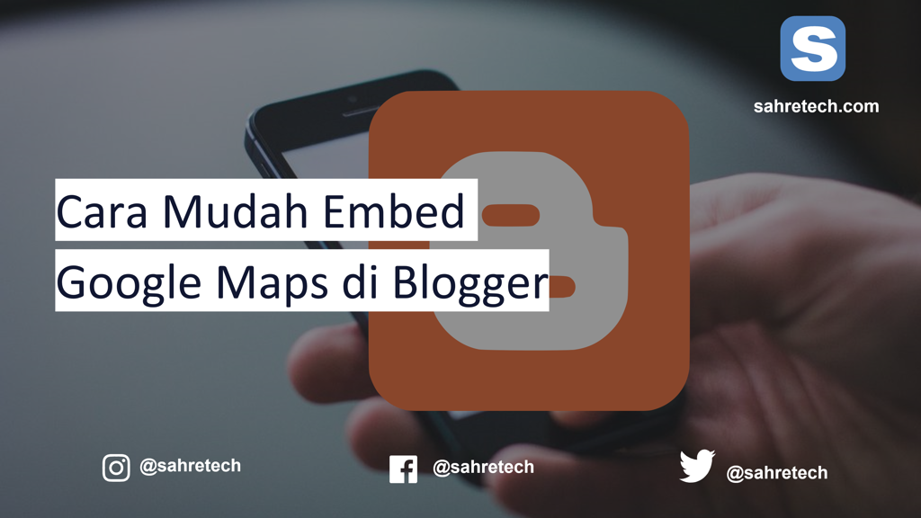 Cara Mudah Embed Google Maps di Blogger