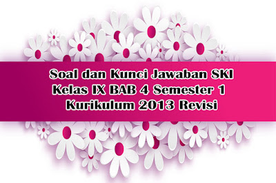 Soal dan Kunci Jawaban SKI Kelas IX BAB 4 Semester 1