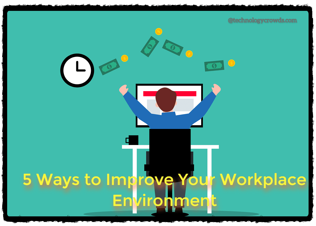 5 Ways to Improve Your Workplace Environment