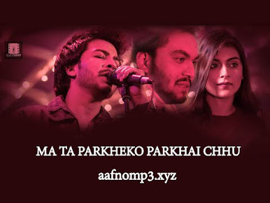 Ma Ta Parkheko Parkhai Chhu Mp3 song 2022 Download Free on aafnomp3.xyz