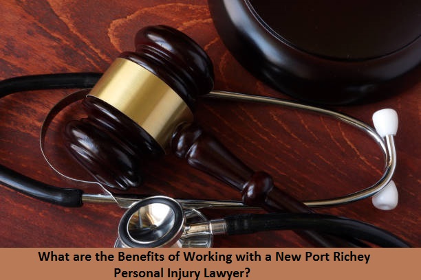 What are the Benefits of Working with a New Port Richey Personal Injury Lawyer?