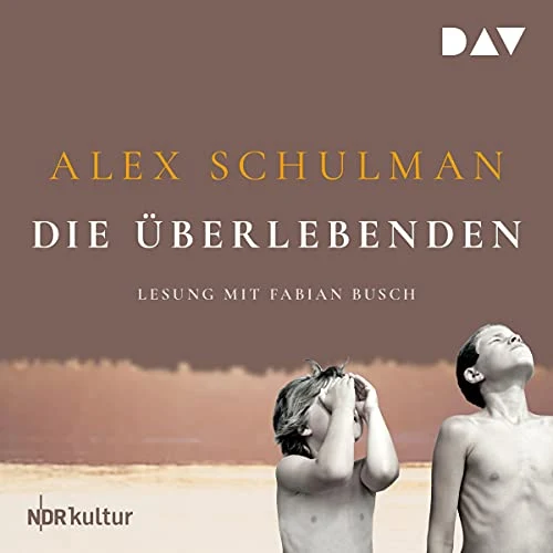 Die Überlebenden Alex Schulman (Autor), Fabian Busch (Erzähler), Der Audio Verlag (Verlag)