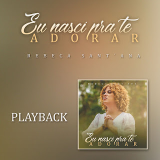 Eu Nasci Pra Te Adorar (Playback) - Rebeca Sant'Ana
