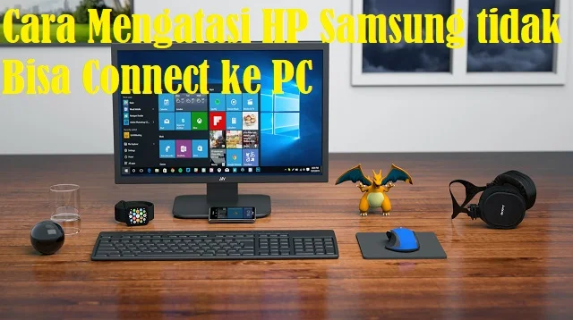 Cara Mengatasi HP Samsung tidak Bisa Connect ke PC