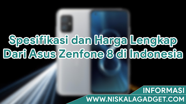Spesifikasi dan Harga Lengkap Dari Asus Zenfone 8 di Indonesia