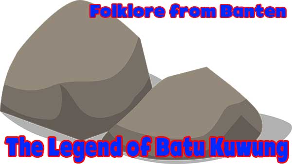 The Legend of Batu Kuwung  (Banten Folklore)