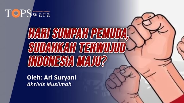Hari Sumpah Pemuda, Sudahkah Terwujud Indonesia Maju?
