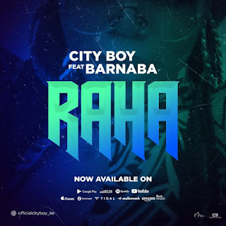 AUDIO | CityBoy ft Barnaba Classic – RAHA (Mp3 Audio Download)