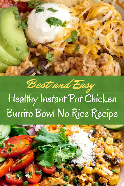 Best and Easy Healthy Instant Pot Chicken Burrito Bowl No Rice Recipe