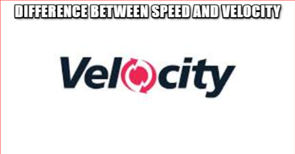 Difference Between Speed and Velocity