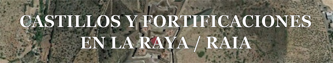 CASTILLOS Y FORTIFICACIONES EN "LA RAYA"