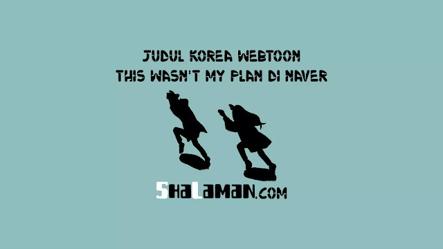Judul Korea Webtoon This Wasn't My Plan di Naver