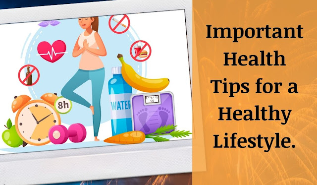 Important 17 health Tips for a Healthy Lifestyle.