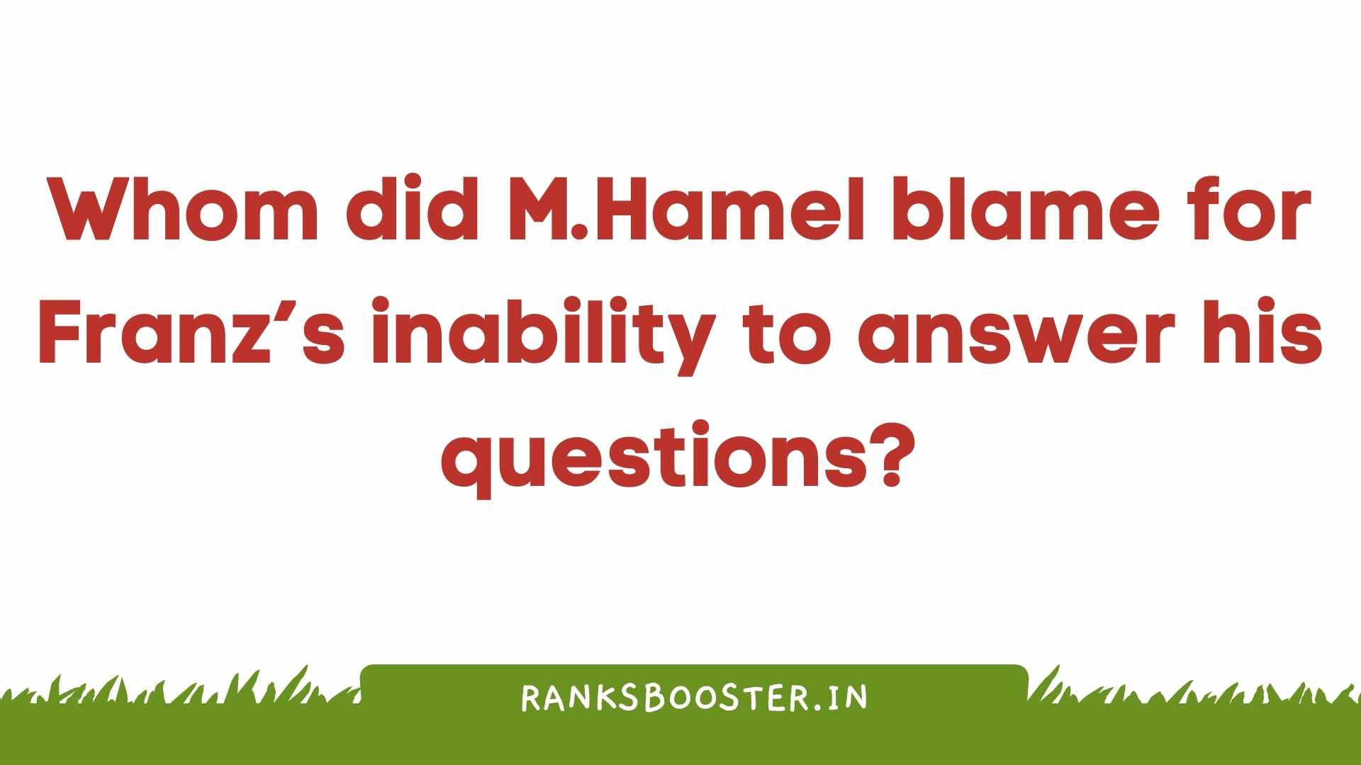 Whom did M.Hamel blame for Franz’s inability to answer his questions?