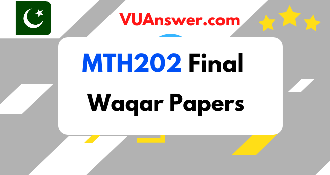 MTH202 Final term Solved Papers by Waqar Siddhu
