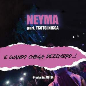 Neyma- E Quando Chega Dezembro (feat. Tsotsi Nigga)