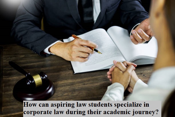 How can aspiring law students specialize in corporate law during their academic journey?
