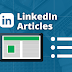 LinkedIn Articles and How They can Help You Get Ahead in Your Industry