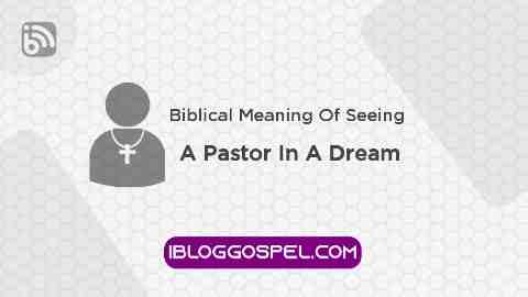 Biblical Meaning Of Seeing A Pastor In A Dream