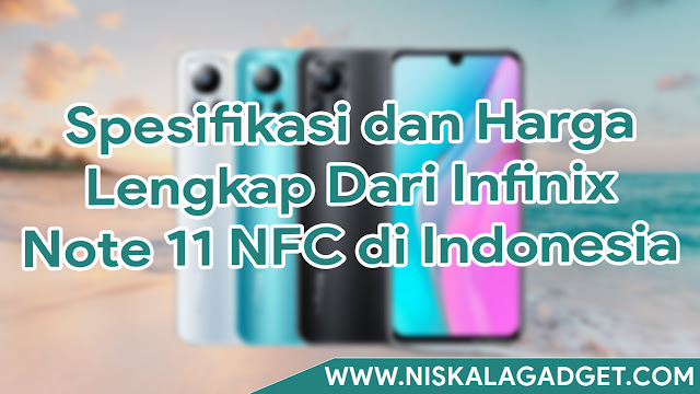 Spesifikasi dan Harga Lengkap Dari Infinix Note 11 NFC di Indonesia