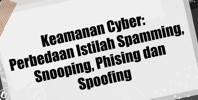 Waspada Ancaman Digital, Spamming, Snooping, Phishing, dan Spoofing