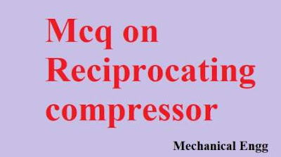 Mcq on reciprocating compressor (objectives questions and answers)