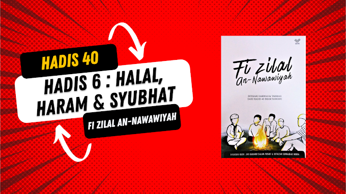 Hadis 6 : Halal, Haram & Syubhat | Hadis 40 Fi Zilal An-Nawawiyah