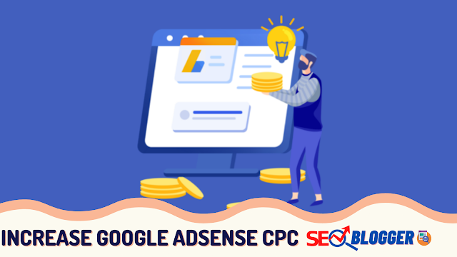 How to Boost Google Adsense CPC (Secretes) 2022