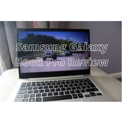 Samsung Galaxy Book Pro Review