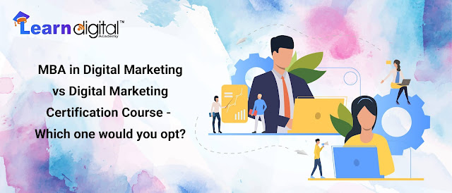 MBA in Digital Marketing vs Digital Marketing Certification Course – Which one would you opt?