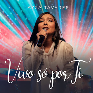 Baixar Música Gospel Vivo Só Por Ti - Layza Tavares Mp3