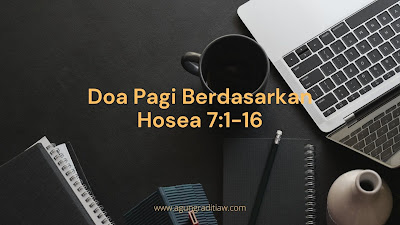 Doa Pagi Berdasarkan Hosea 7 1-16; Renungan Harian Tentang Dosa dan Pertobatan