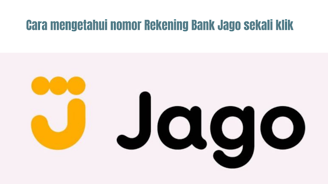 Cara mengetahui nomor Rekening Bank Jago sekali klik