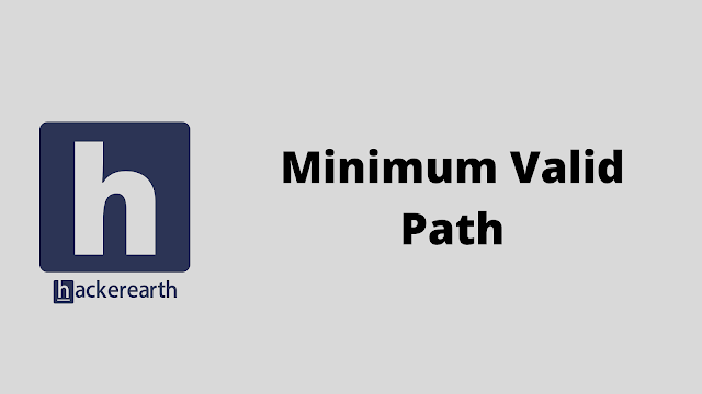 HackerEarth Minimum Valid Path problem solution