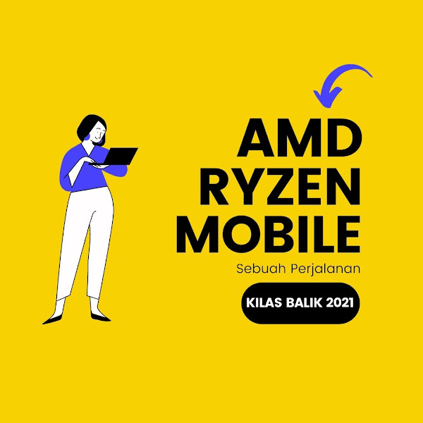  Kilas Balik Perjalanan AMD Ryzen Mobile Sepanjang Tahun 2021