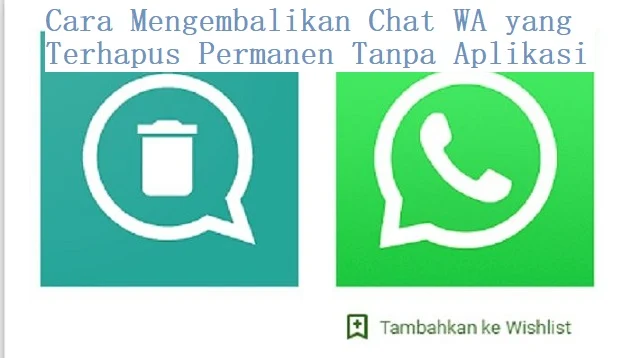 Cara Mengembalikan Chat WA yang Terhapus Permanen Tanpa Aplikasi