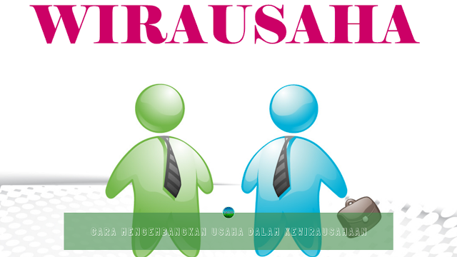 Mengembangkan Usaha Dalam Kewirausahaan