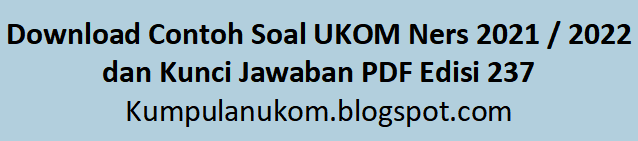 Download Contoh Soal UKOM Ners 2021 / 2022 / 2023 / 2024 /2025 dan Kunci Jawaban PDF Edisi 237