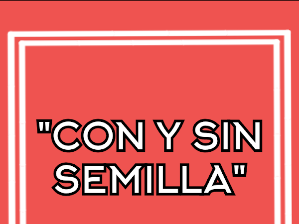  "CON Y SIN SEMILLA"