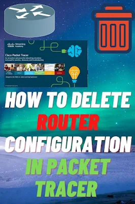 How to Delete Router Configuration in Packet Tracer