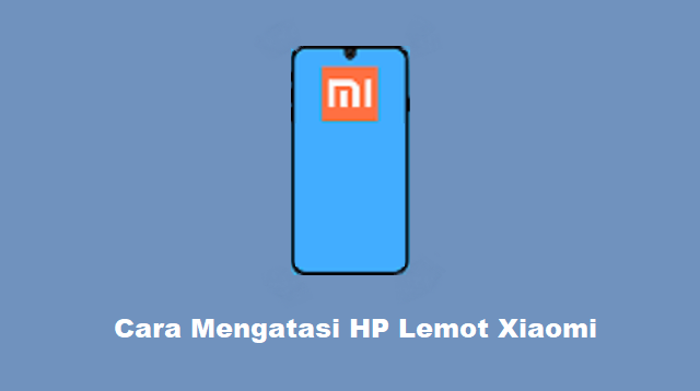 Cara Mengatasi HP Lemot Xiaomi