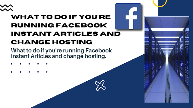 Running Facebook Instant Articles and Change Hosting