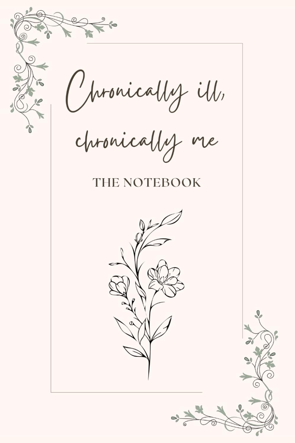 Chronically Ill, Chronically Me: The Notebook: 200 pages lined notebook chronic illness notebook