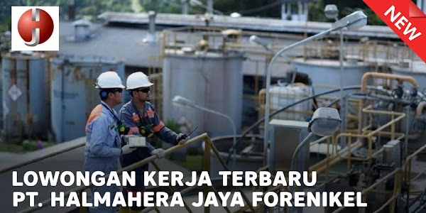 Lowongan Kerja PT Halmahera Jaya Feronikel (Harita Group) Januari 2022