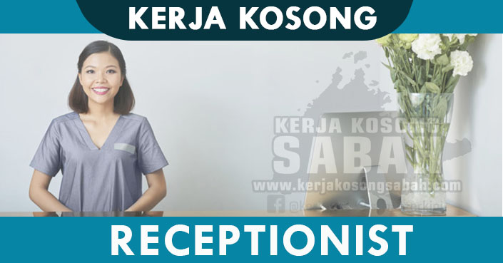 Kerja Kosong Sabah Januari 2022 | ADMIN & RECEPTIONIST