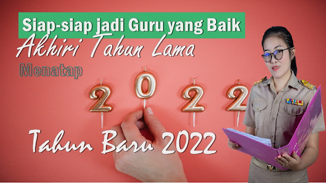 Akhiri Tahun lama, Menatap Tahun Baru 2022 Menjadi Guru Yang Baik