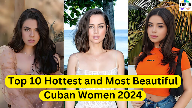 Top 10 Hottest and Most Beautiful Cuban Women 2024