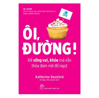 Ôi, Đường! Để Sống Vui, Khỏe Mà Vẫn Thỏa Mãn Đam Mê Đồ Ngọt ebook PDF-EPUB-AWZ3-PRC-MOBI