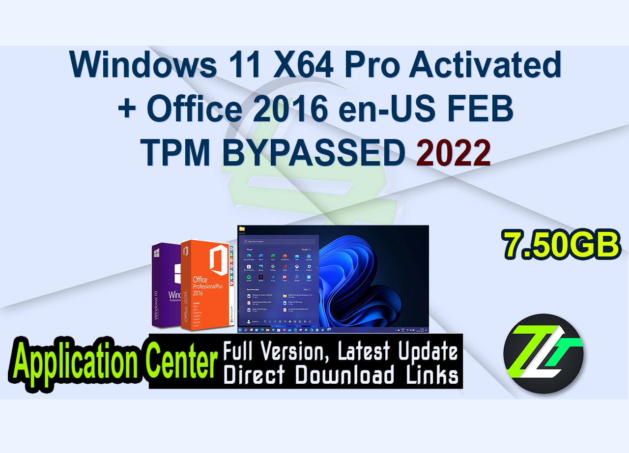 Windows 11 X64 Pro Activated + Office 2016 en-US FEB TPM BYPASSED 2022